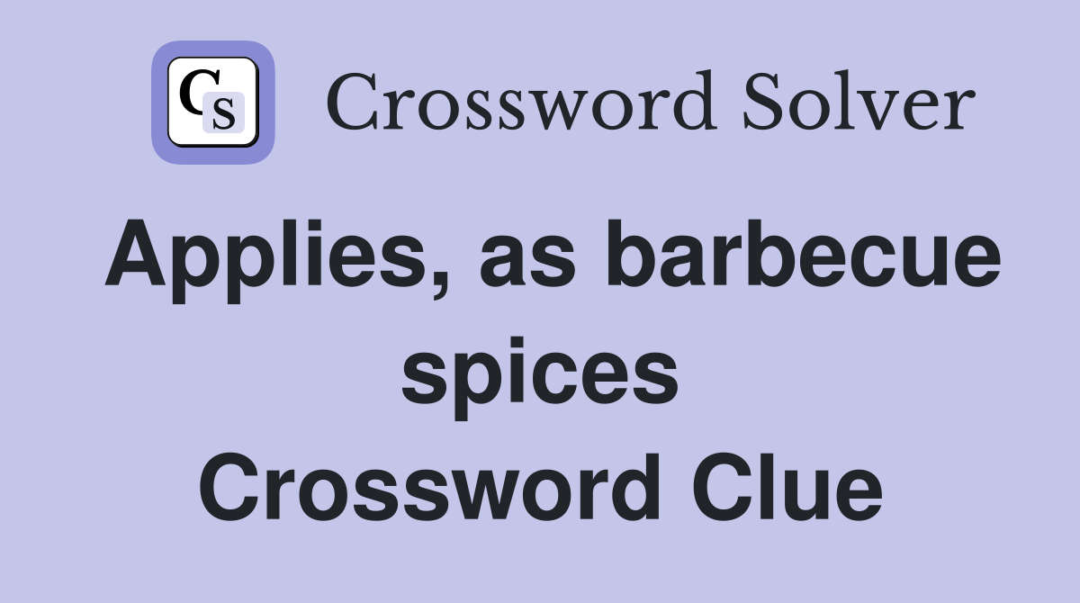 Applies, as barbecue spices Crossword Clue Answers Crossword Solver